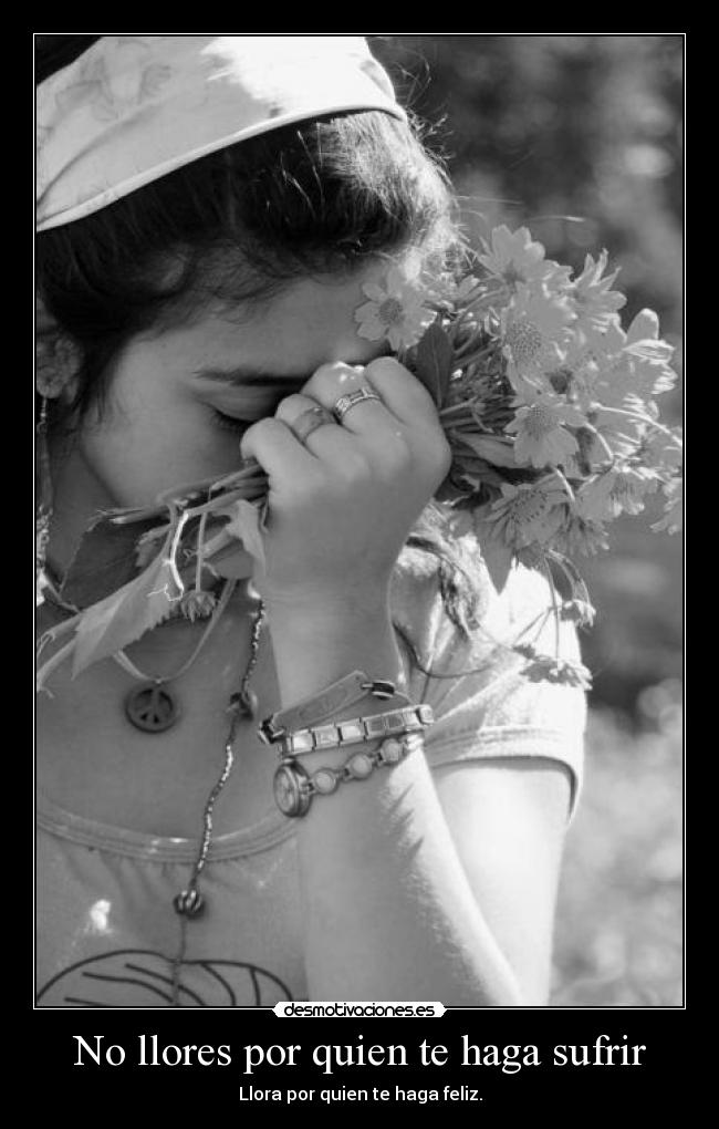 No llores por quien te haga sufrir - 
