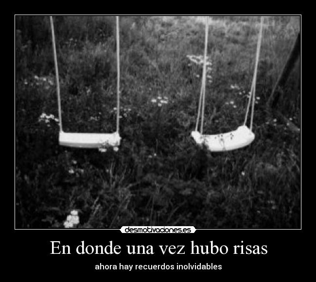 En donde una vez hubo risas - ahora hay recuerdos inolvidables