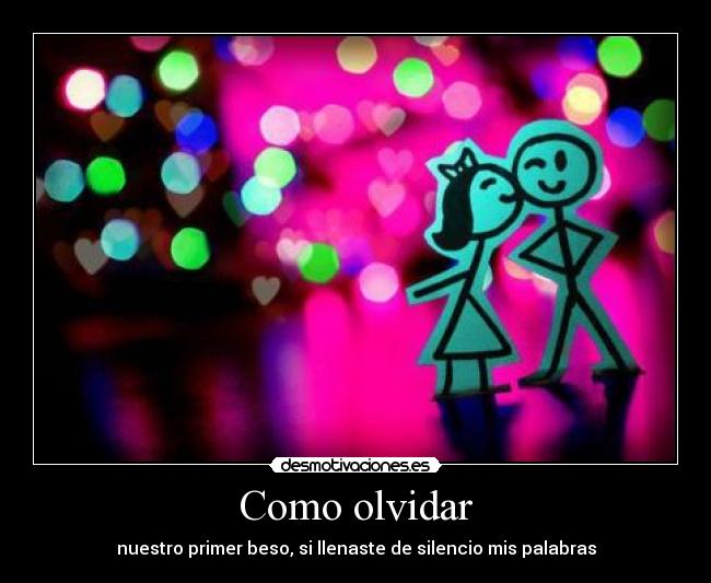 Como olvidar - nuestro primer beso, si llenaste de silencio mis palabras