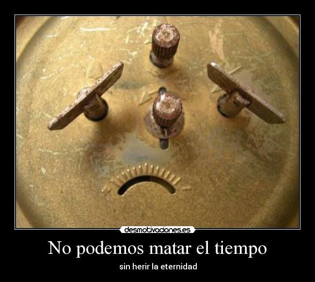 No podemos matar el tiempo -