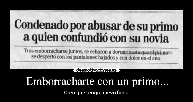 Emborracharte con un primo... - Creo que tengo nueva fobia.