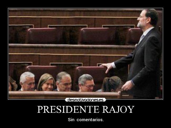 PRESIDENTE RAJOY - Sin comentarios.