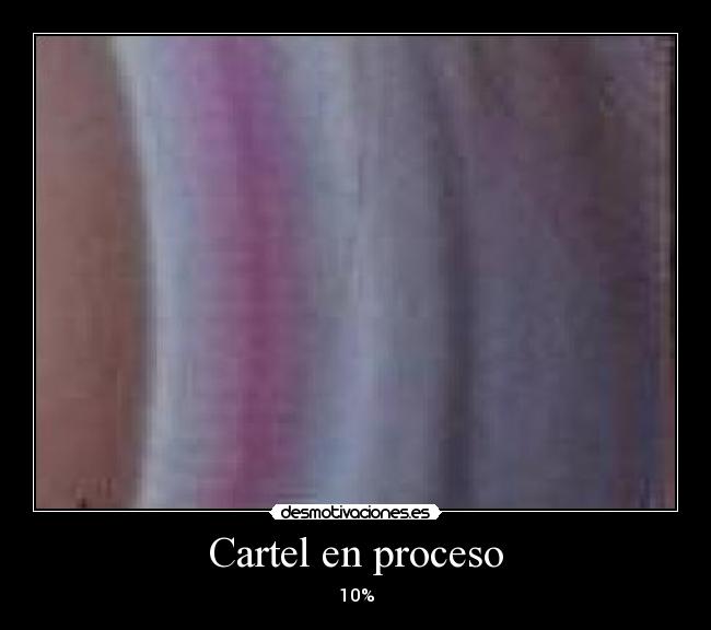 Cartel en proceso - 10%