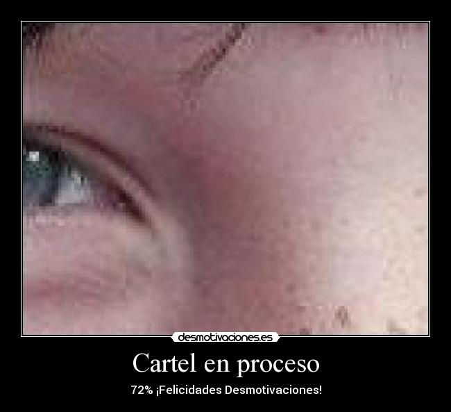 Cartel en proceso - 72% ¡Felicidades Desmotivaciones!