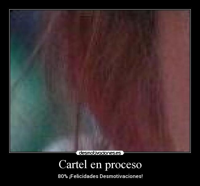 Cartel en proceso - 80% ¡Felicidades Desmotivaciones!
