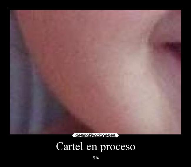 Cartel en proceso - 9%