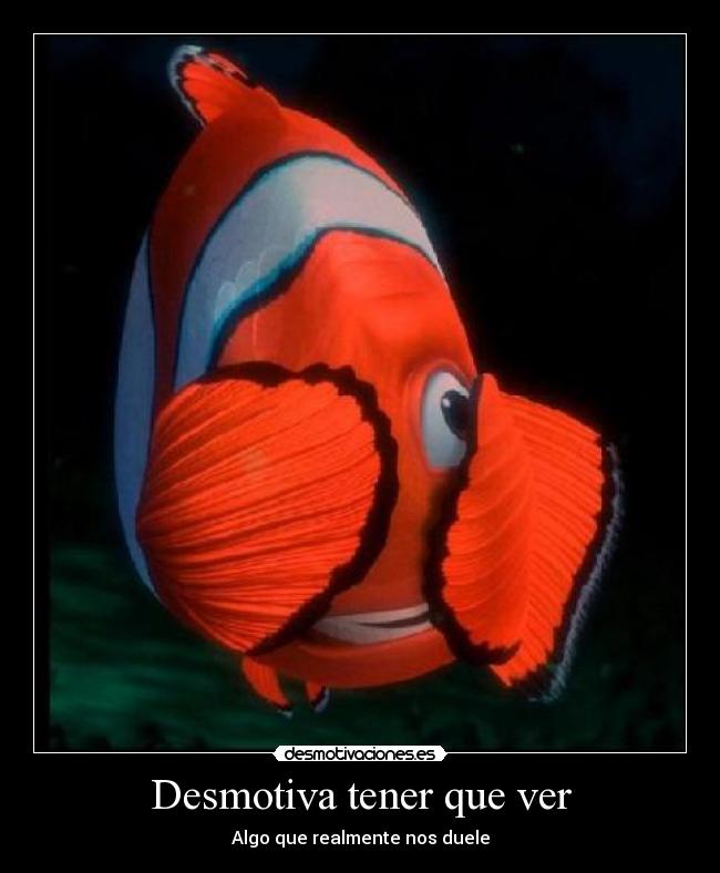 Desmotiva tener que ver -