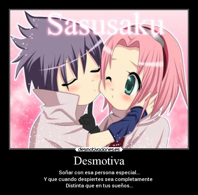 Desmotiva - Soñar con esa persona especial...
Y que cuando despiertes sea completamente
Distinta que en tus sueños...