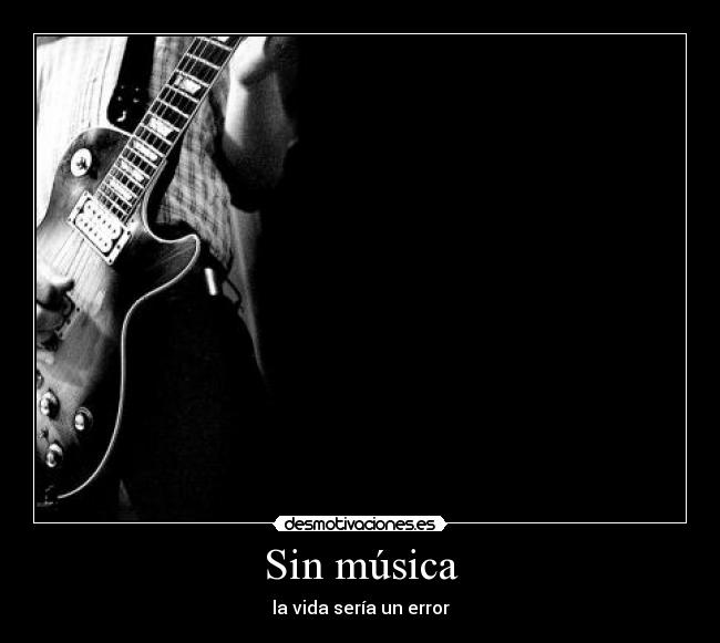 Sin música - la vida sería un error