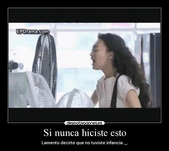 Si nunca hiciste esto - Lamento decirte que no tuviste infancia ._.