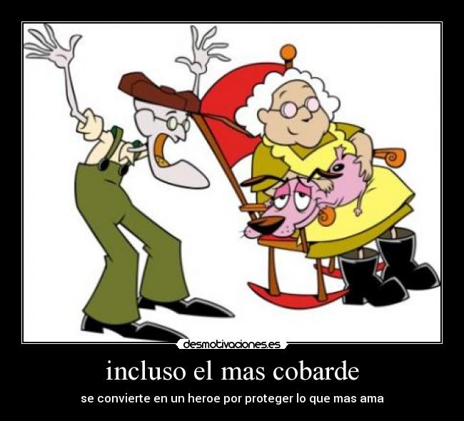 incluso el mas cobarde - 