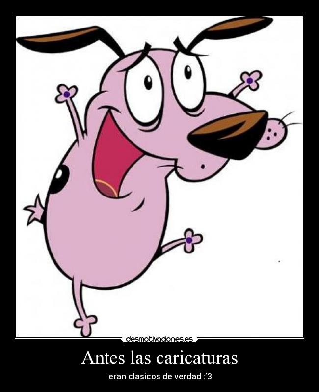 Antes las caricaturas - eran clasicos de verdad :3
