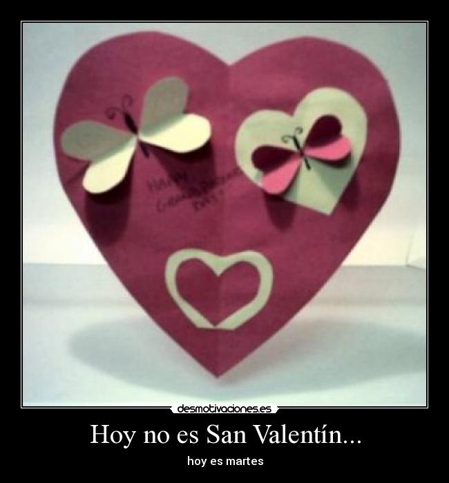 Hoy no es San Valentín... - hoy es martes