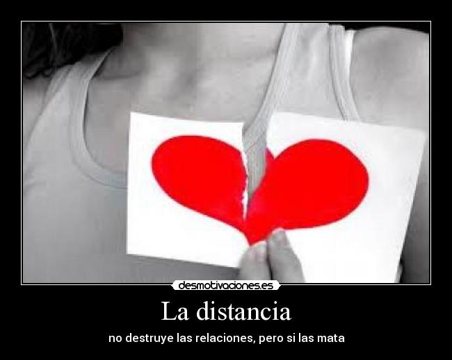 La distancia - no destruye las relaciones, pero si las mata