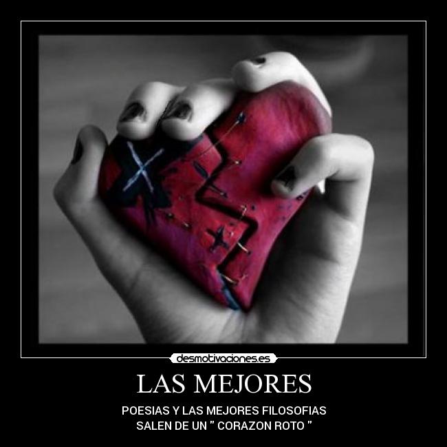 LAS MEJORES - POESIAS Y LAS MEJORES FILOSOFIAS
SALEN DE UN CORAZON ROTO