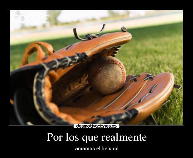 Por los que realmente - amamos el beisbol