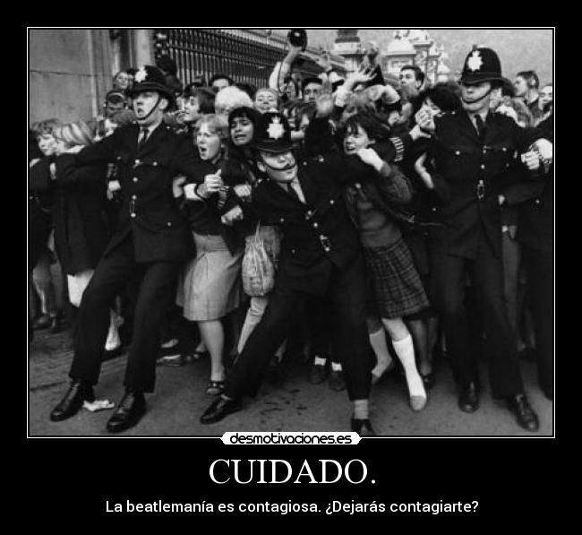 CUIDADO. - La beatlemanía es contagiosa. ¿Dejarás contagiarte?