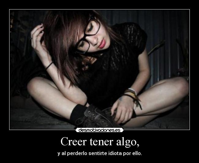 Creer tener algo, - 
