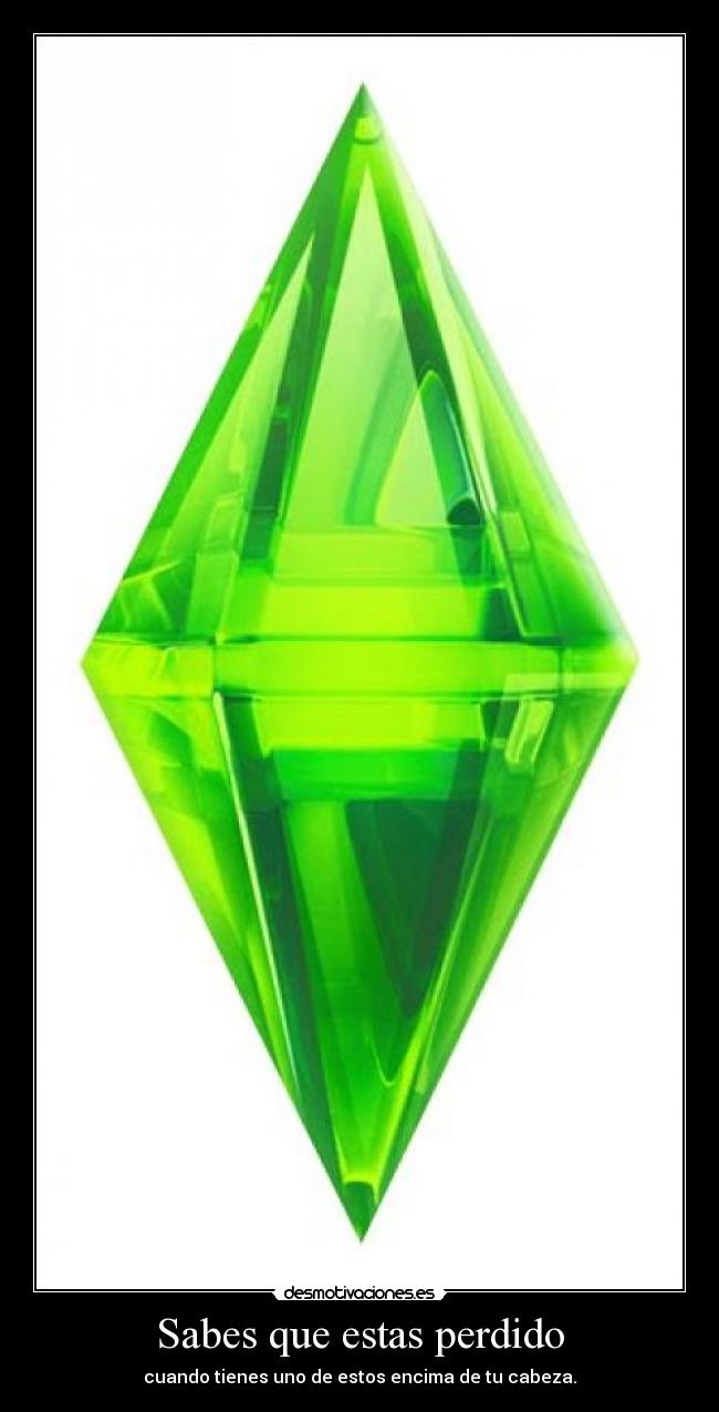 Sabes que estas perdido - cuando tienes uno de estos encima de tu cabeza.