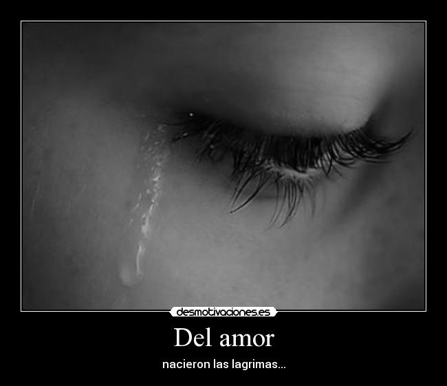 Del amor - nacieron las lagrimas...