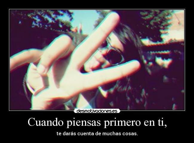 Cuando piensas primero en ti, - 