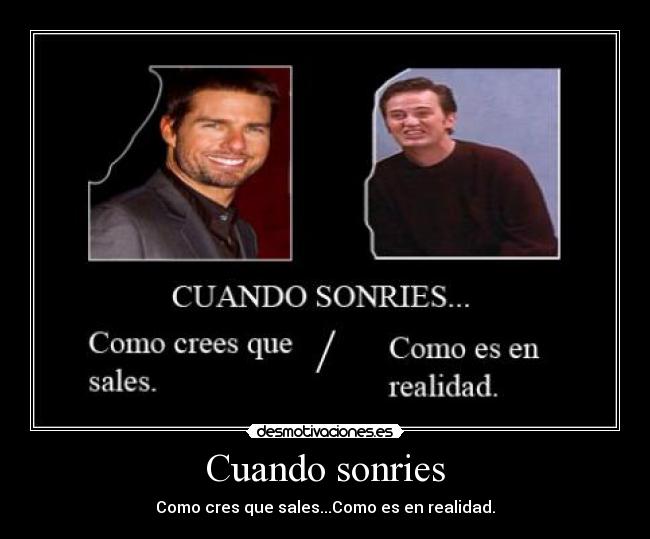 Cuando sonries - Como cres que sales...Como es en realidad.