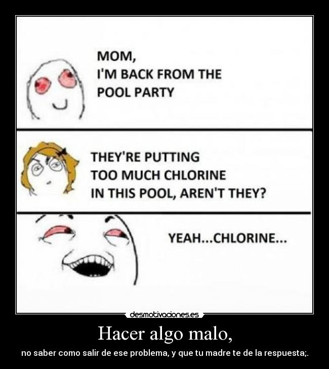 Hacer algo malo, -