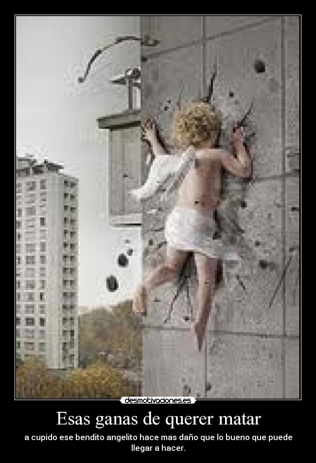 Esas ganas de querer matar -