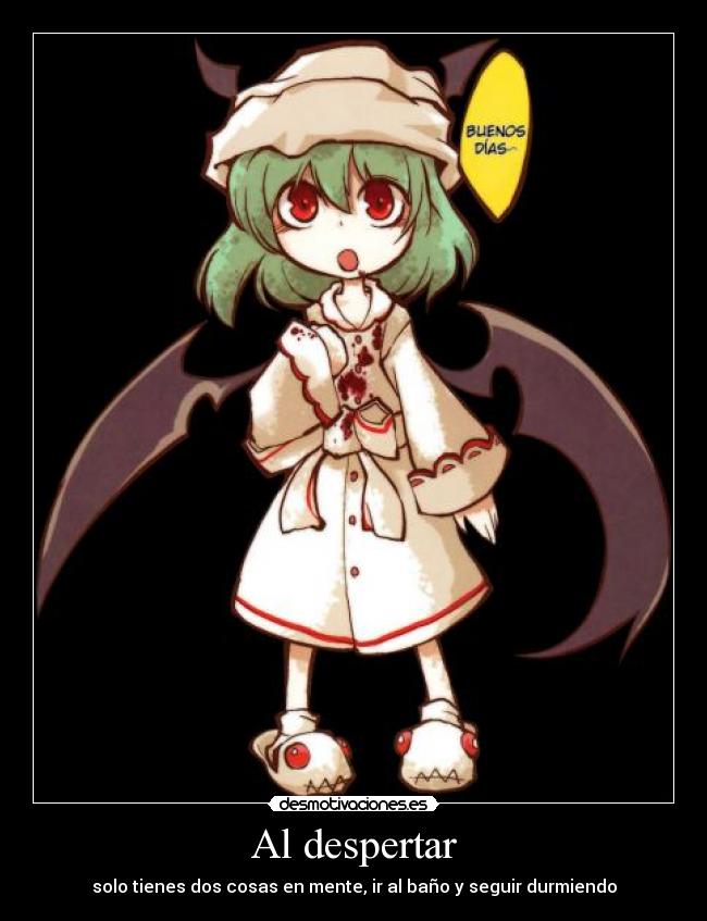 Al despertar - solo tienes dos cosas en mente, ir al baño y seguir durmiendo