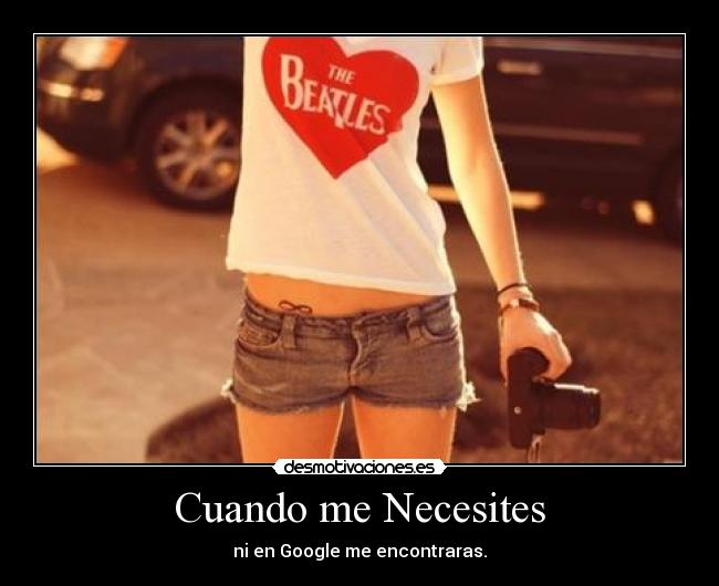 Cuando me Necesites - ni en Google me encontraras.