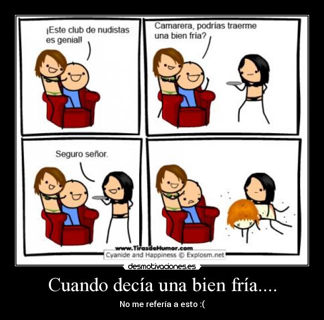 Cuando decía una bien fría.... - No me refería a esto :(