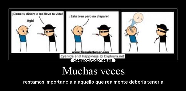 Muchas veces - restamos importancia a aquello que realmente debería tenerla