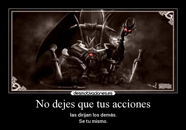 No dejes que tus acciones -