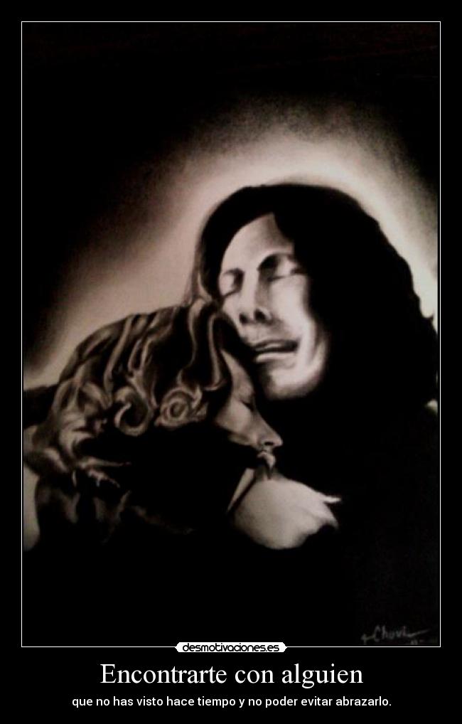 Encontrarte con alguien - que no has visto hace tiempo y no poder evitar abrazarlo.