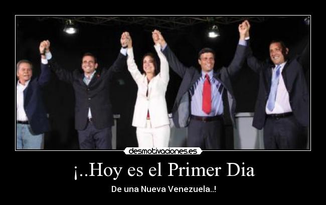 ¡..Hoy es el Primer Dia - De una Nueva Venezuela..!