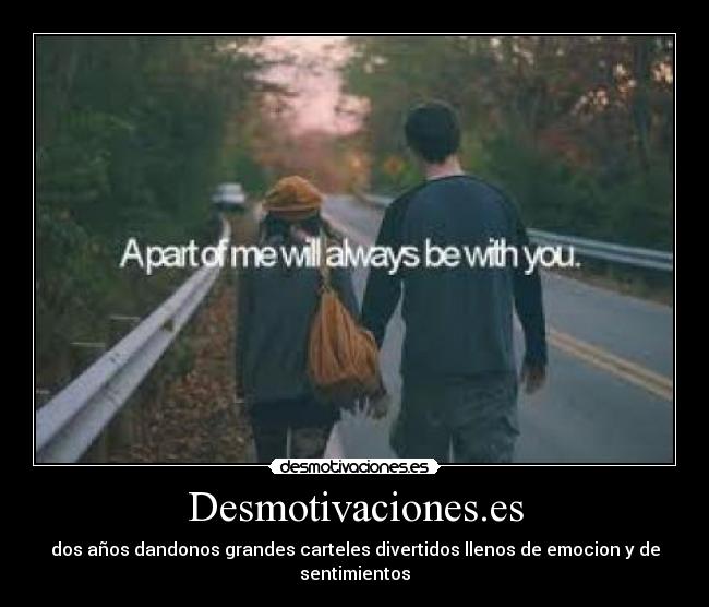 Desmotivaciones.es - dos años dandonos grandes carteles divertidos llenos de emocion y de sentimientos