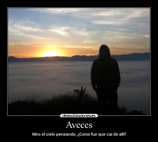 Aveces - Miro el cielo pensando, ¿Como fue que caí de allí?