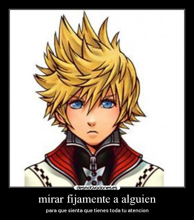 mirar fijamente a alguien - para que sienta que tienes toda tu atencion