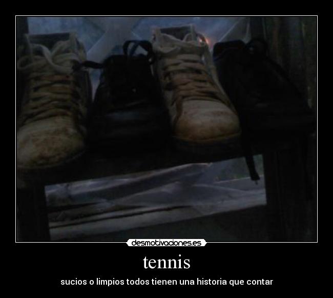 tennis - sucios o limpios todos tienen una historia que contar
