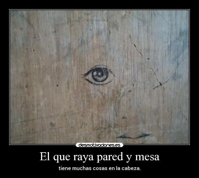 El que raya pared y mesa - 