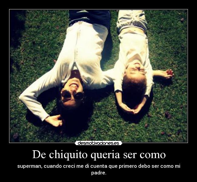 De chiquito queria ser como -