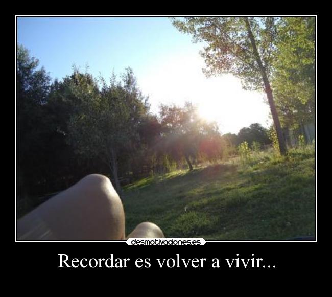 Recordar es volver a vivir... - 