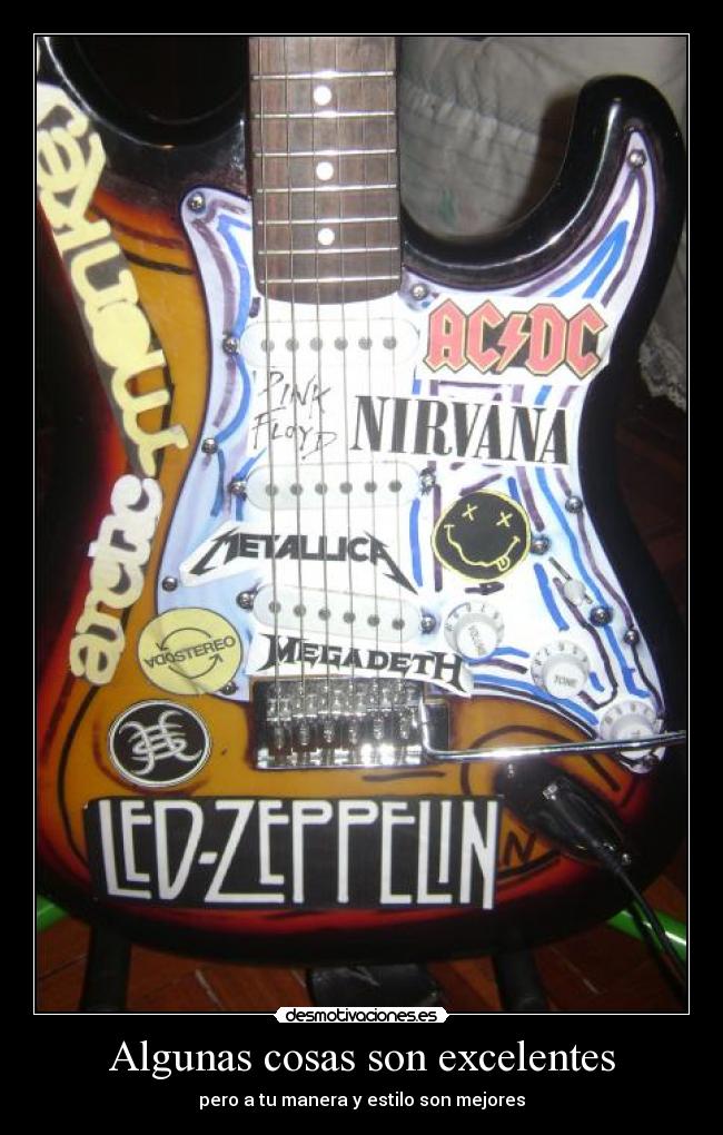Algunas cosas son excelentes - pero a tu manera y estilo son mejores