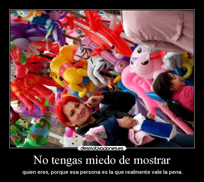 No tengas miedo de mostrar -