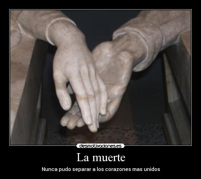 La muerte - Nunca pudo separar a los corazones mas unidos