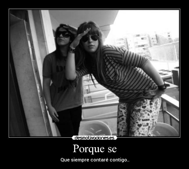 Porque se - Que siempre contaré contigo..