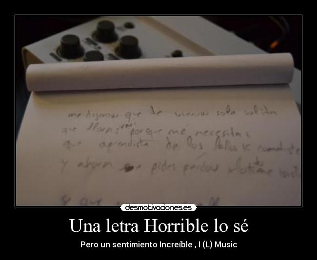 Una letra Horrible lo sé -