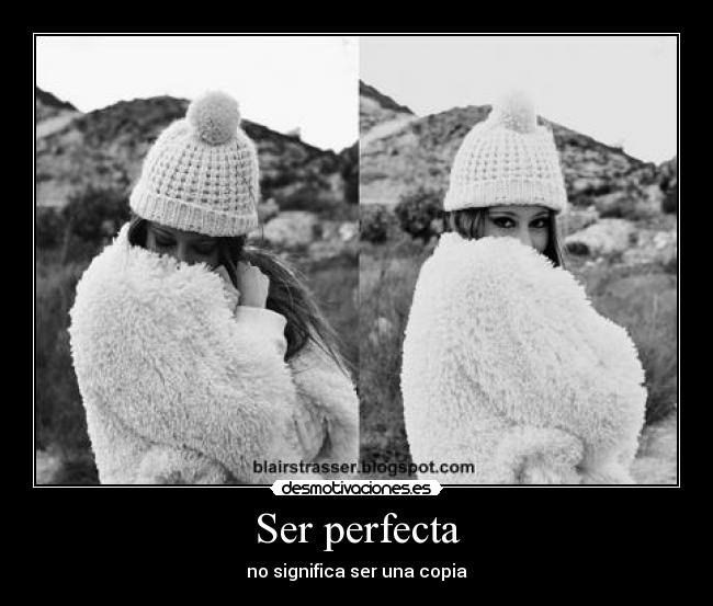 Ser perfecta - no significa ser una copia