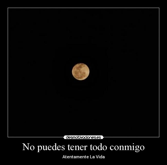 No puedes tener todo conmigo -