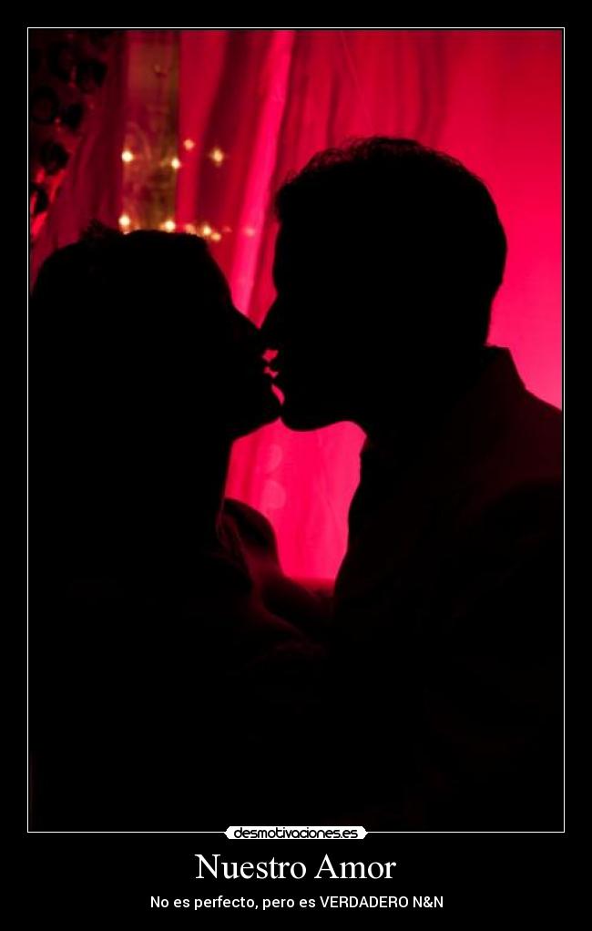 Nuestro Amor - No es perfecto, pero es VERDADERO N&N